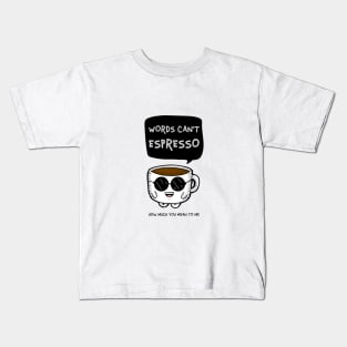 Words can’t espresso Kids T-Shirt